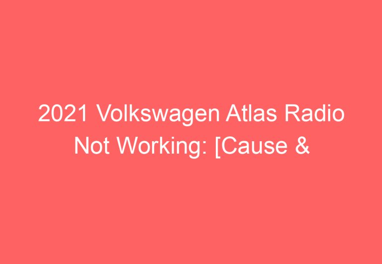 2021 Volkswagen Atlas Radio Not Working: [Cause & Proven Fixes]