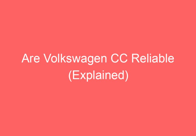 Are Volkswagen CC Reliable (Explained)