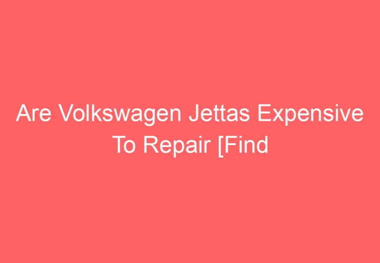 Are Volkswagen Jettas Expensive To Repair [Find out]