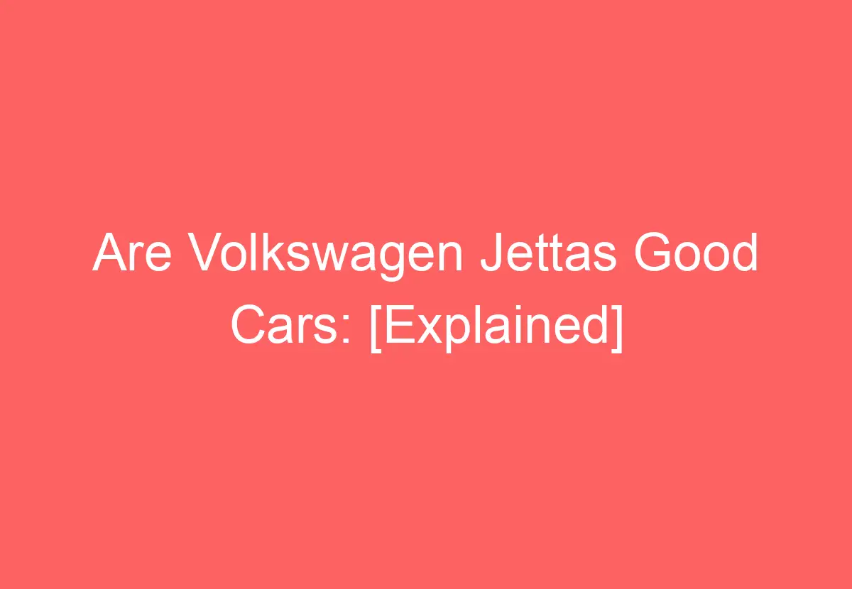 Are Volkswagen Jettas Good Cars [Explained] VolkswagenBuddy