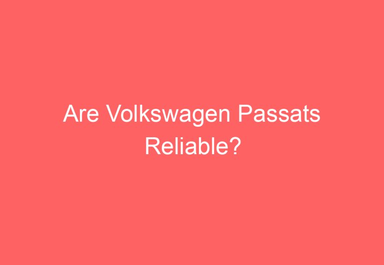 Are Volkswagen Passats Reliable?