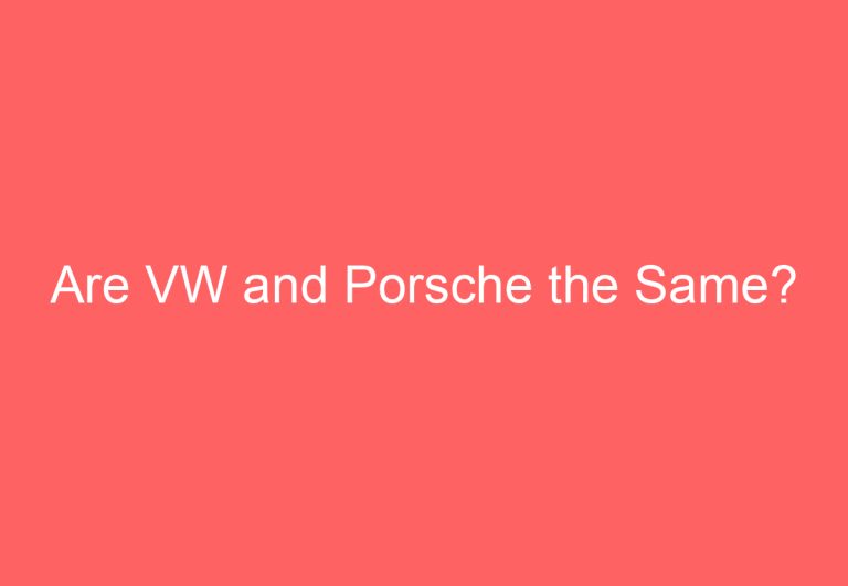 Are VW and Porsche the Same?