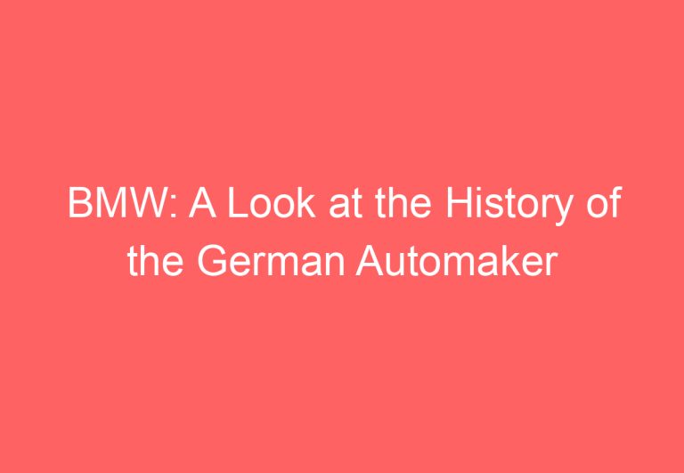 BMW: A Look at the History of the German Automaker