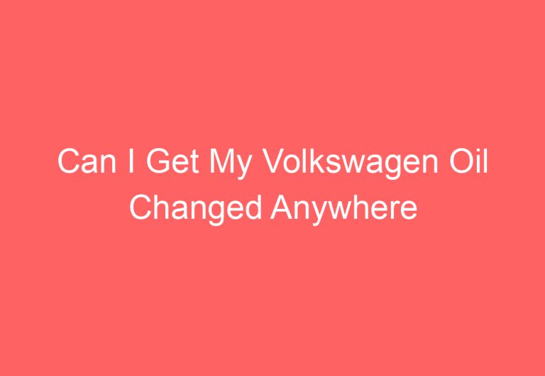 Can I Get My Volkswagen Oil Changed Anywhere [Explained]