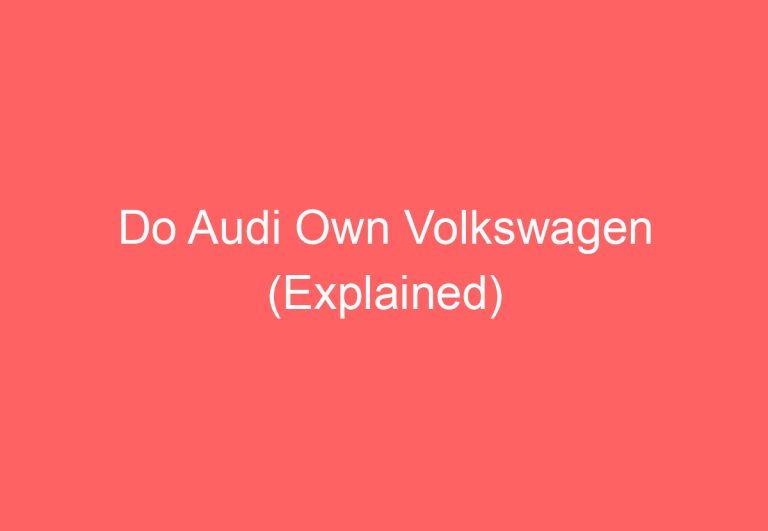 Do Audi Own Volkswagen (Explained)