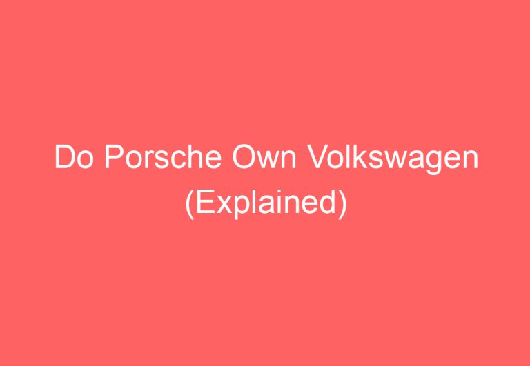 Do Porsche Own Volkswagen (Explained)