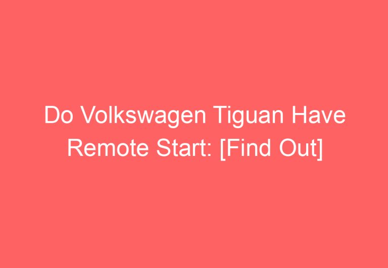 Do Volkswagen Tiguan Have Remote Start: [Find Out]