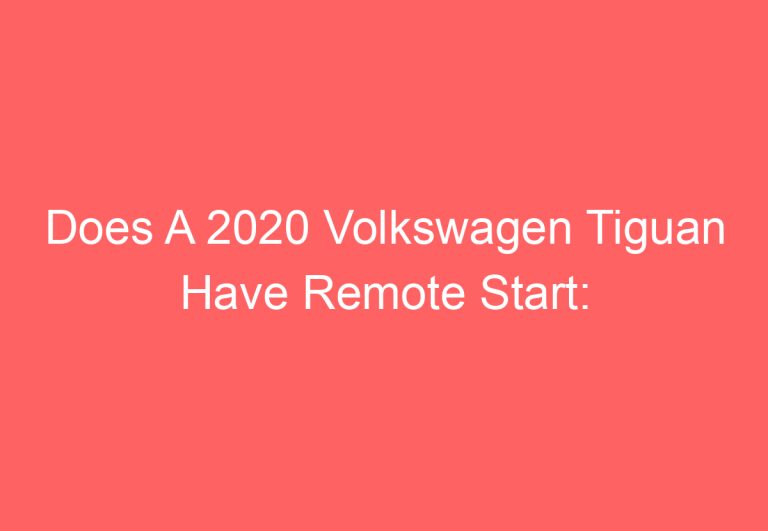 Does A 2020 Volkswagen Tiguan Have Remote Start: [Get Answer]