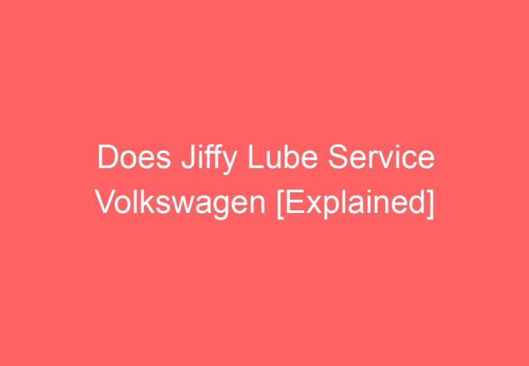 Does Jiffy Lube Service Volkswagen [Explained]