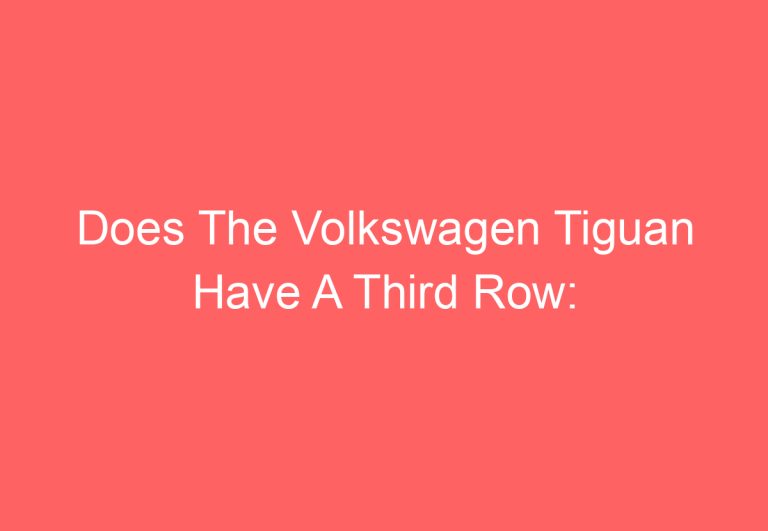 Does The Volkswagen Tiguan Have A Third Row: [Find Out]