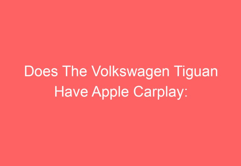 Does The Volkswagen Tiguan Have Apple Carplay: [Explained]