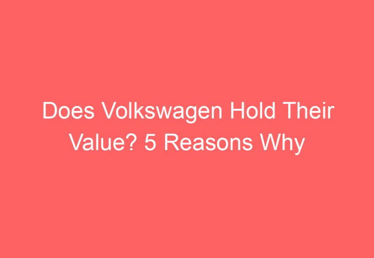 Does Volkswagen Hold Their Value? 5 Reasons Why