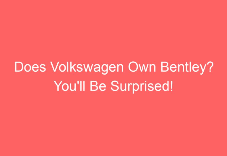 Does Volkswagen Own Bentley? You’ll Be Surprised!