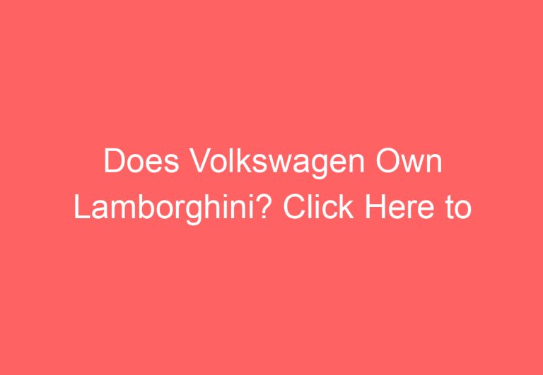 Does Volkswagen Own Lamborghini? Click Here to Find Out!