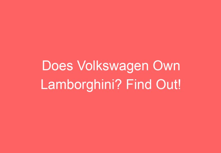 Does Volkswagen Own Lamborghini? Find Out!