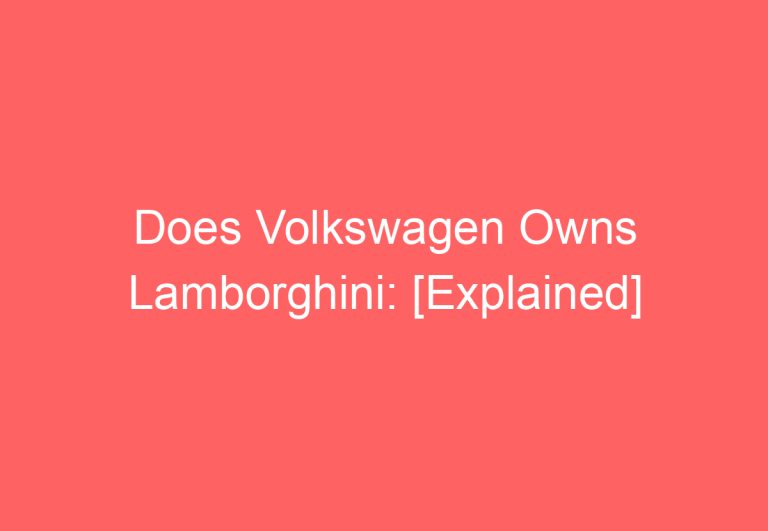 Does Volkswagen Owns Lamborghini: [Explained]