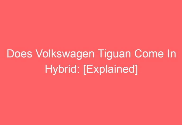 Does Volkswagen Tiguan Come In Hybrid: [Explained]