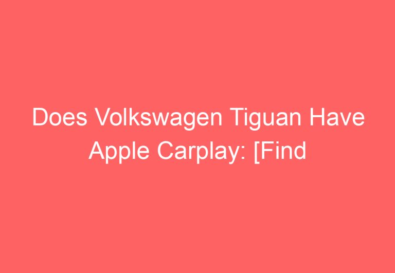 Does Volkswagen Tiguan Have Apple Carplay: [Find Out]