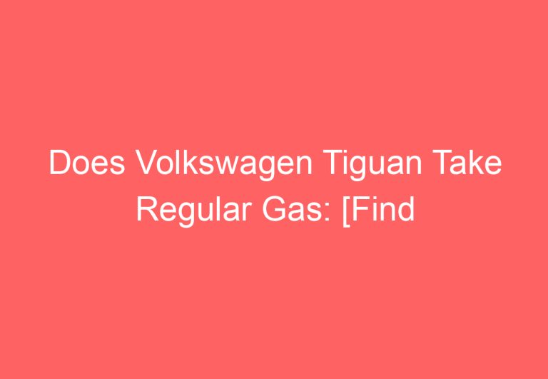 Does Volkswagen Tiguan Take Regular Gas: [Find Out]