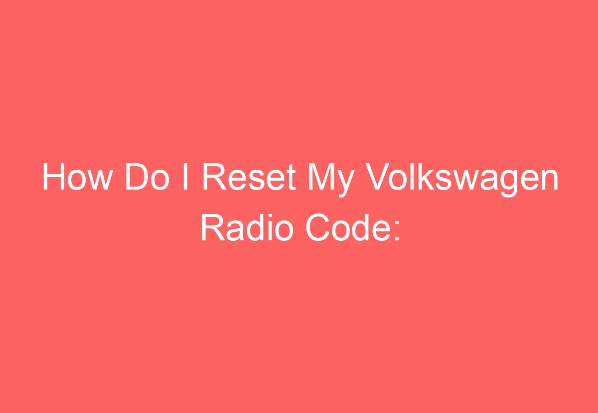 How Do I Reset My Volkswagen Radio Code [Answered] VolkswagenBuddy