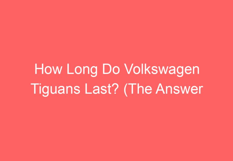 How Long Do Volkswagen Tiguans Last? (The Answer May Surprise You!)