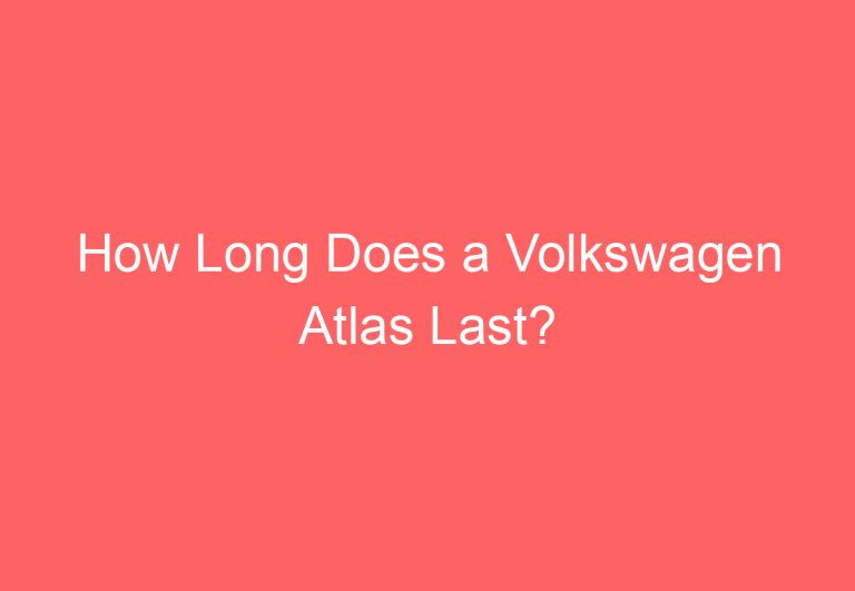 How Long Does a Volkswagen Atlas Last?