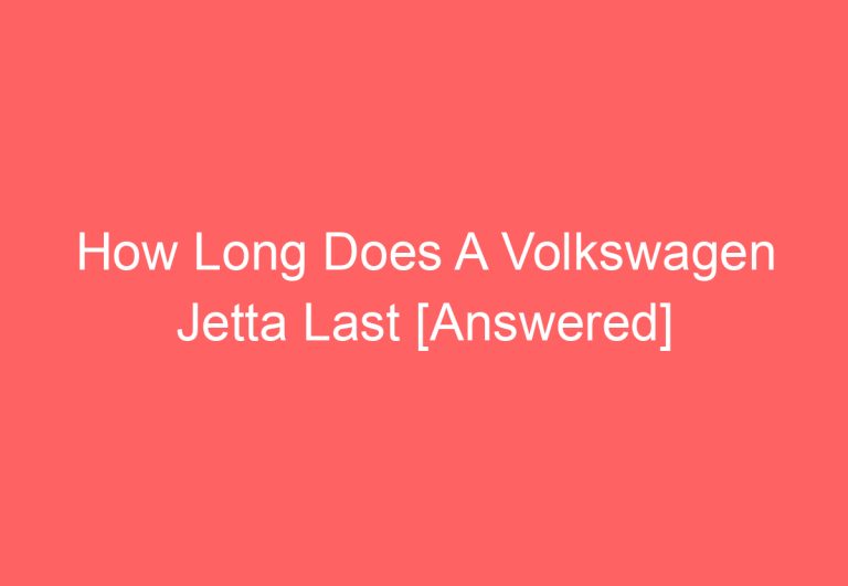 How Long Does A Volkswagen Jetta Last [Answered]