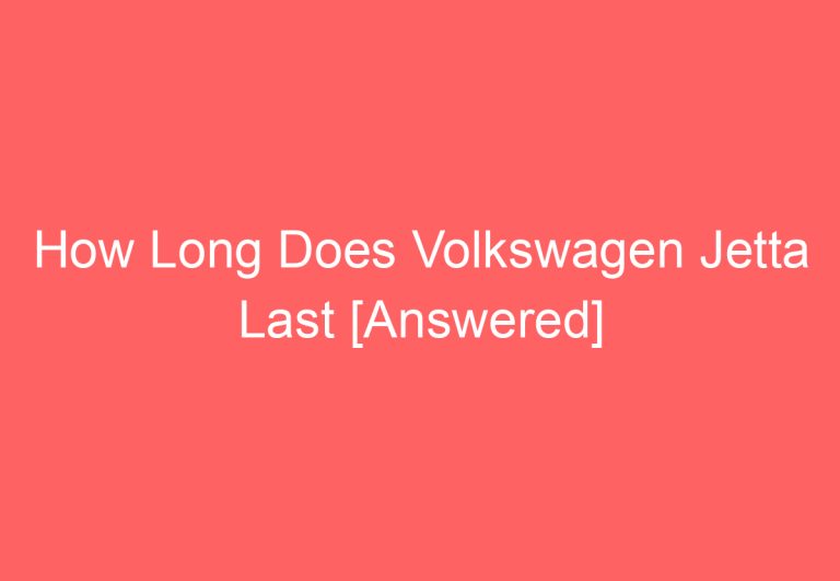 How Long Does Volkswagen Jetta Last [Answered]