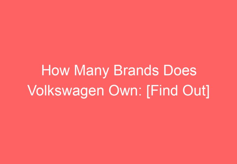 How Many Brands Does Volkswagen Own: [Find Out]