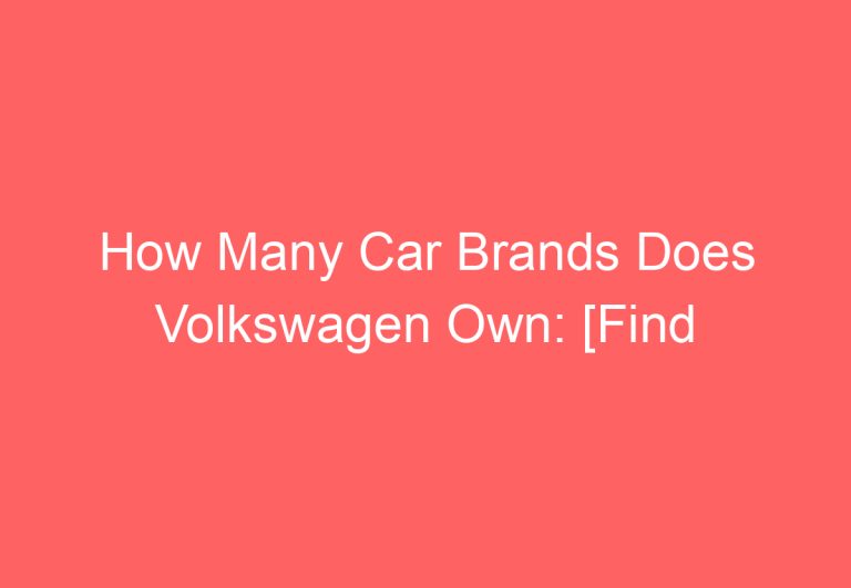 How Many Car Brands Does Volkswagen Own: [Find Out]