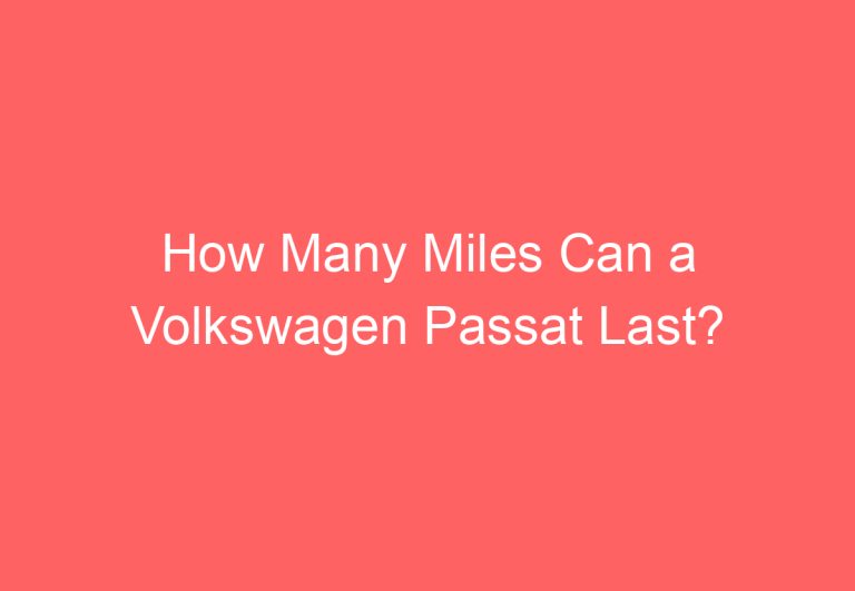 How Many Miles Can a Volkswagen Passat Last?