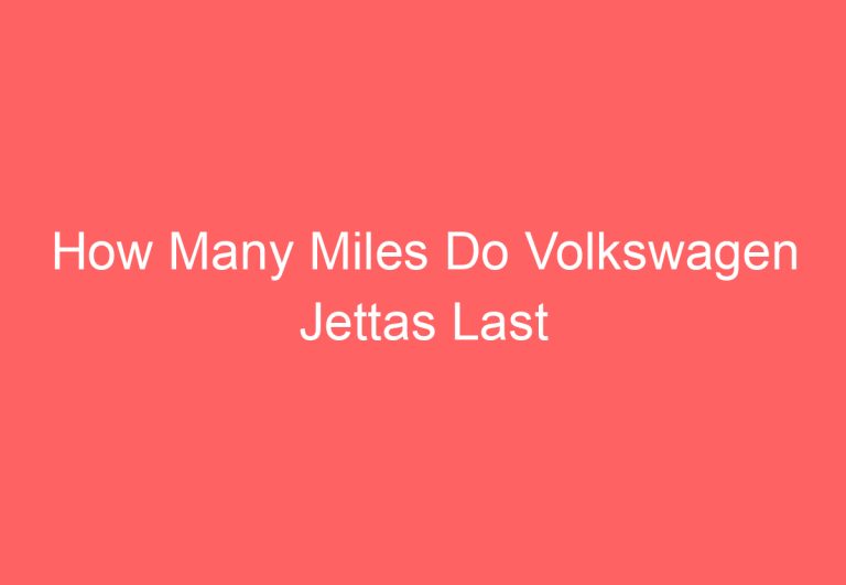 How Many Miles Do Volkswagen Jettas Last [Answered]