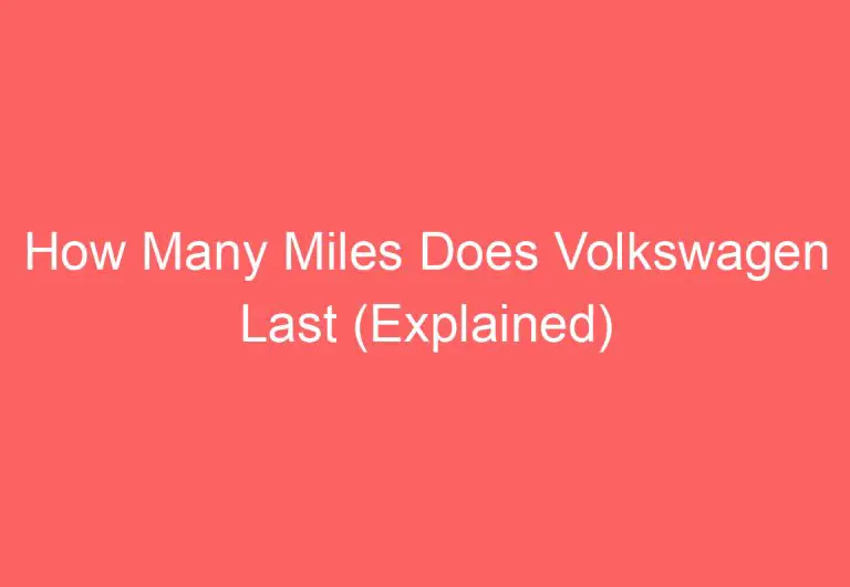 How Many Miles Does Volkswagen Last (Explained)