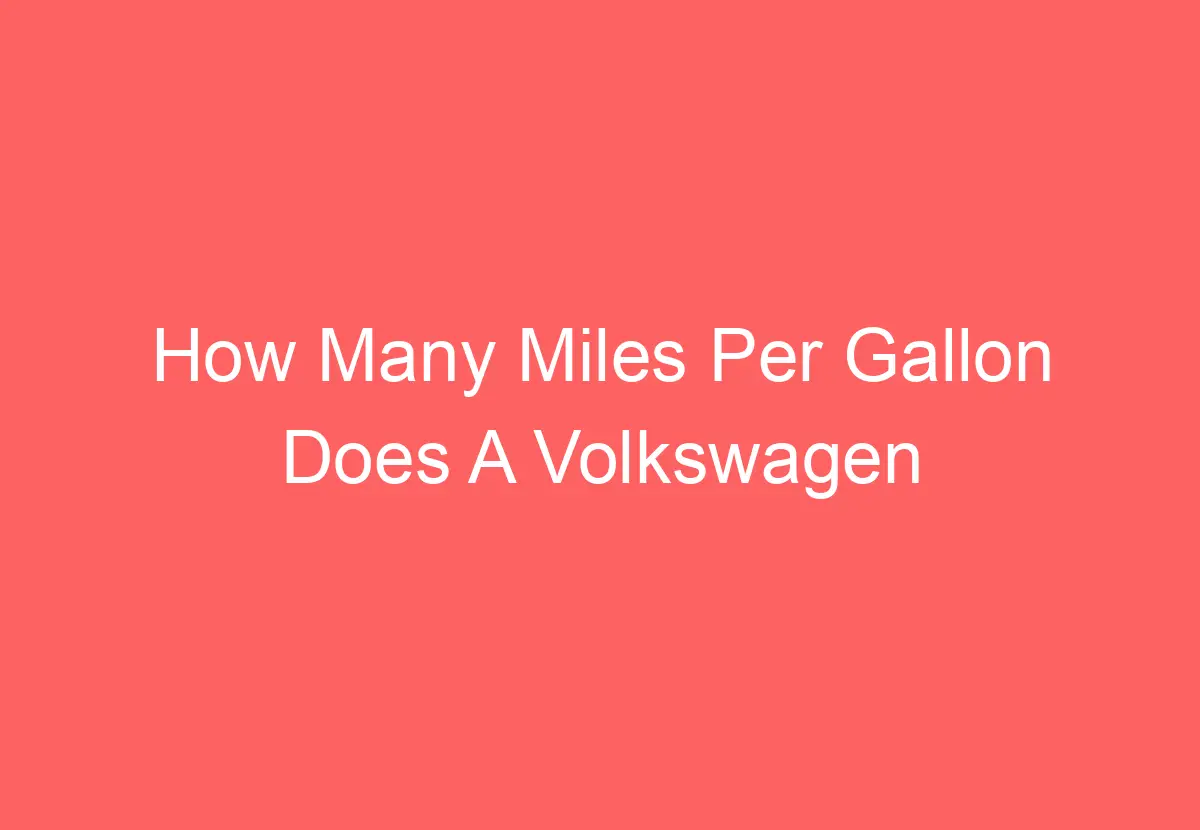 How Many Miles Per Gallon Does A Volkswagen Tiguan Get [Answered