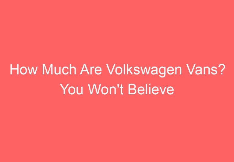 How Much Are Volkswagen Vans? You Won’t Believe the Answer!