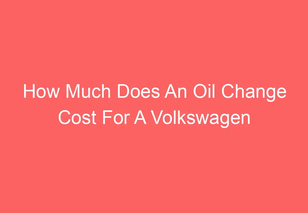 How Much Does An Oil Change Cost For A Volkswagen Tiguan [Find Out