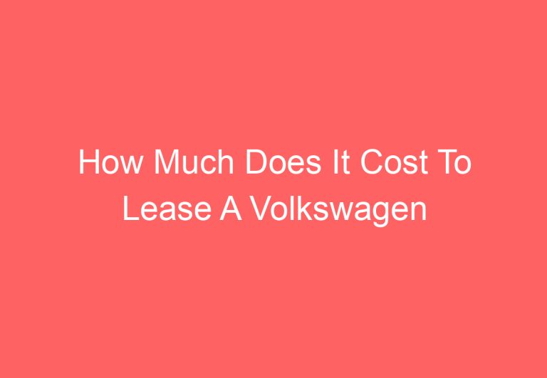 How Much Does It Cost To Lease A Volkswagen Tiguan: [Get Answer]