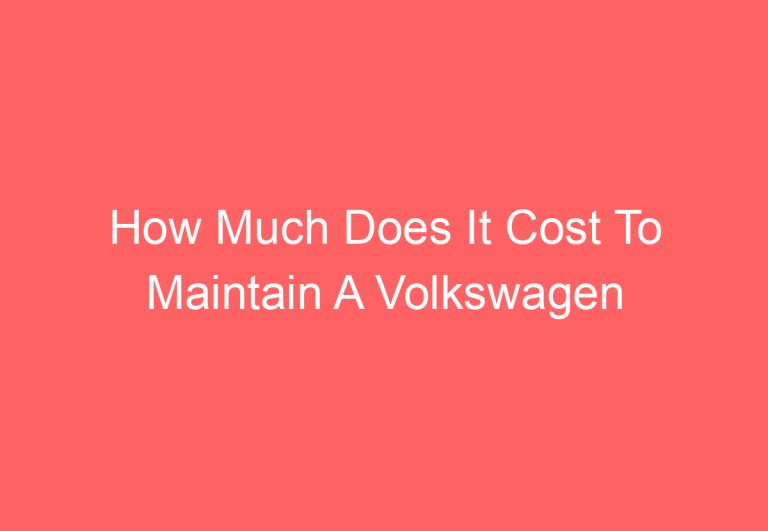 How Much Does It Cost To Maintain A Volkswagen Tiguan: [Answered]