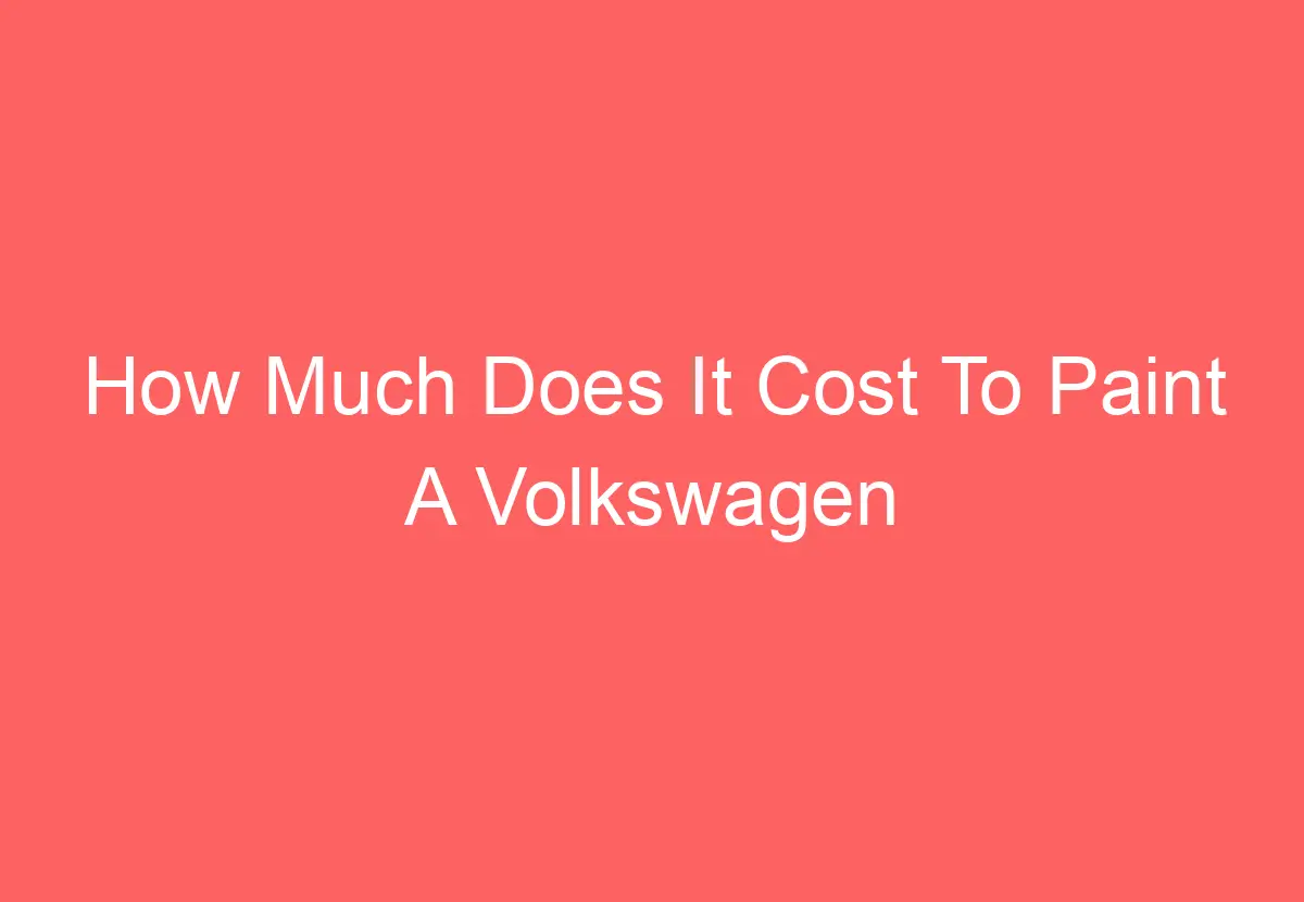 How Much Does It Cost To Paint A Volkswagen Beetle [Answered