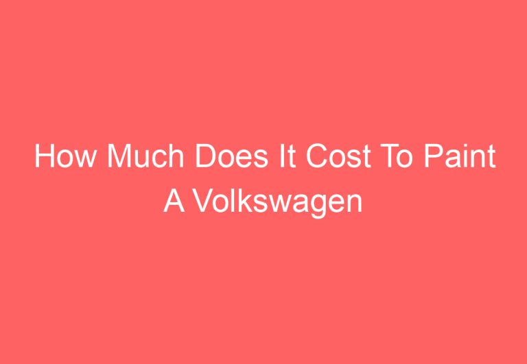 How Much Does It Cost To Paint A Volkswagen Beetle: [Answered]