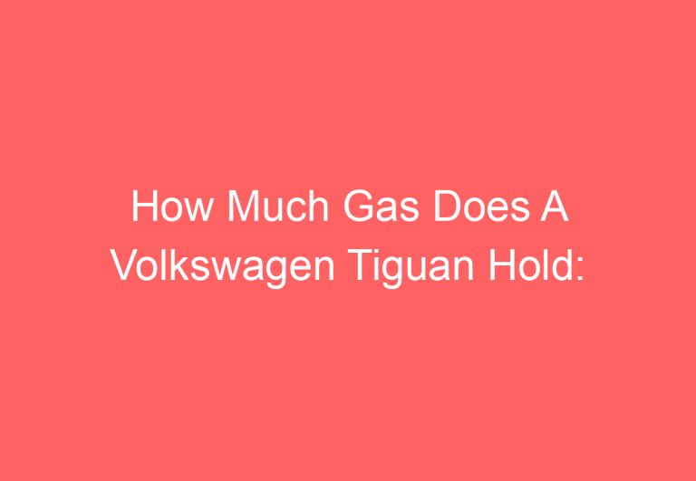 How Much Gas Does A Volkswagen Tiguan Hold: [Explained]