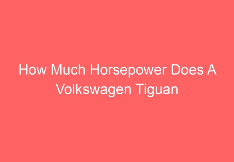 How Much Horsepower Does A Volkswagen Tiguan Have: [Get Answer]