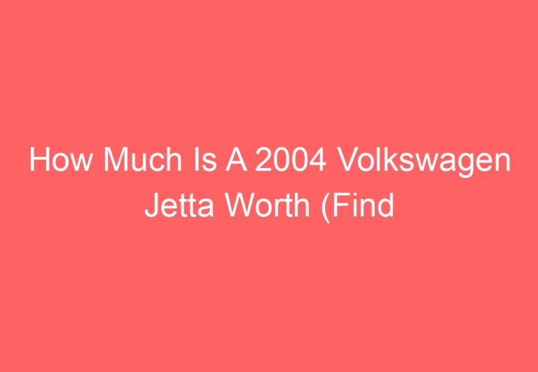 How Much Is A 2004 Volkswagen Jetta Worth (Find out)