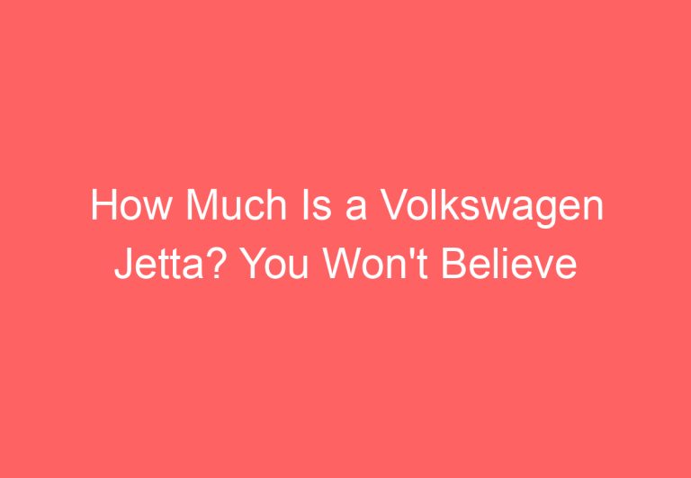 How Much Is a Volkswagen Jetta? You Won’t Believe the Answer!