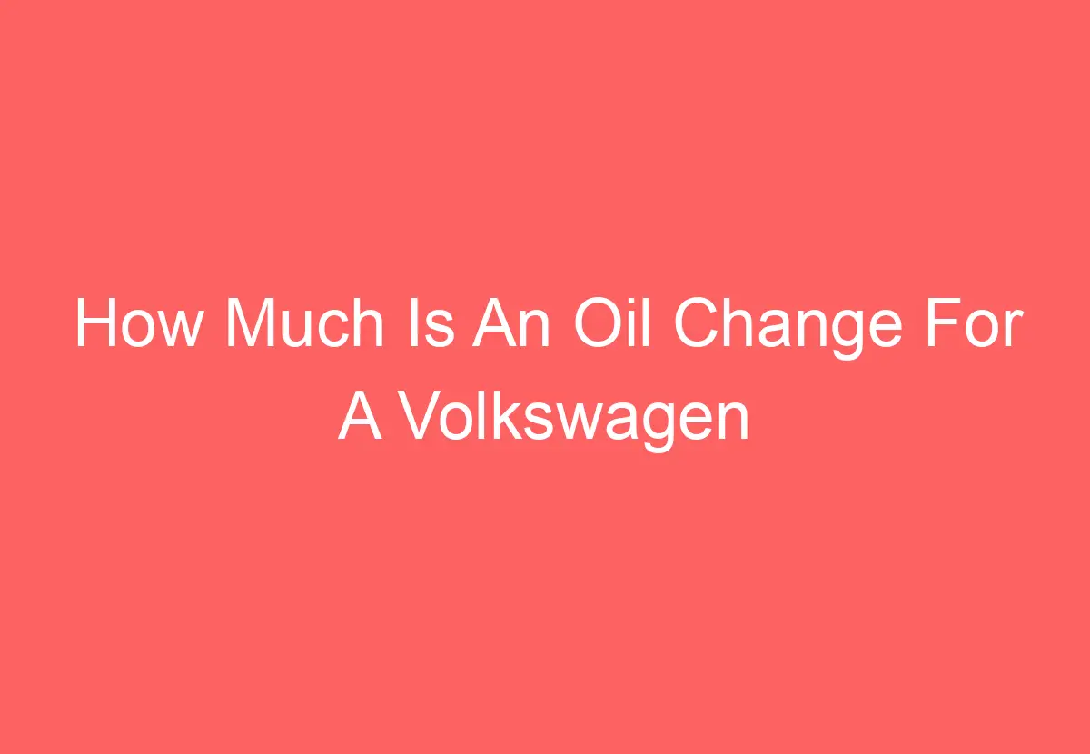 how-much-is-an-oil-change-for-a-volkswagen-tiguan-find-out