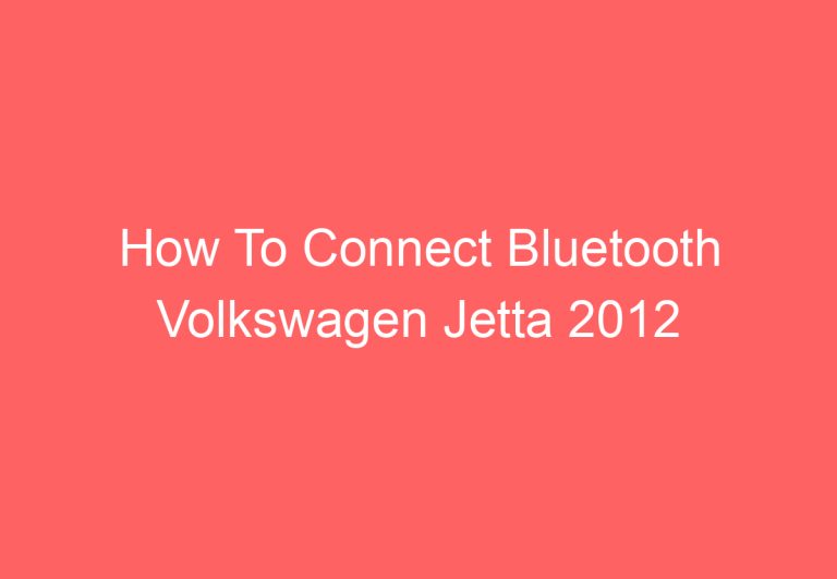 How To Connect Bluetooth Volkswagen Jetta 2012 [Explained]