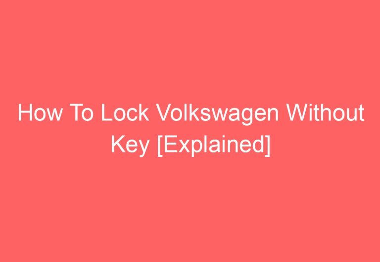 How To Lock Volkswagen Without Key [Explained]