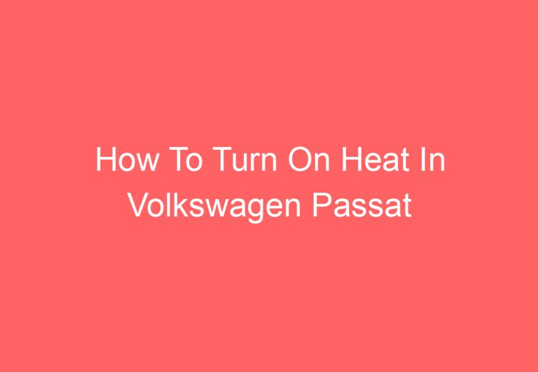 How To Turn On Heat In Volkswagen Passat (Explained)