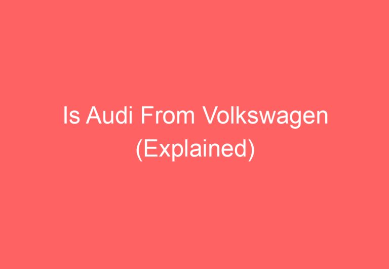 Is Audi From Volkswagen (Explained)