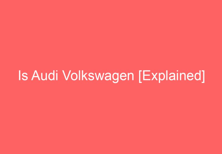 Is Audi Volkswagen [Explained]